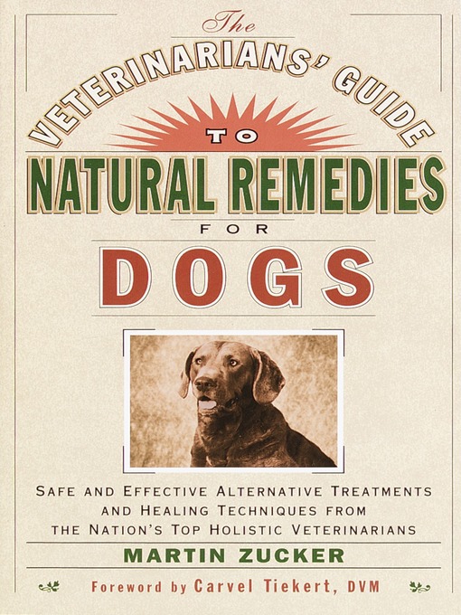 Title details for The Veterinarians' Guide to Natural Remedies for Dogs by Martin Zucker - Available